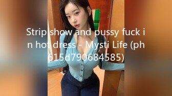 Strip show and pussy fuck in hot dress - Mysti Life (ph615d790684585)