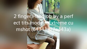 2 finger Handjob by a perfect tits model - Extreme cumshot (64343a27e443a)